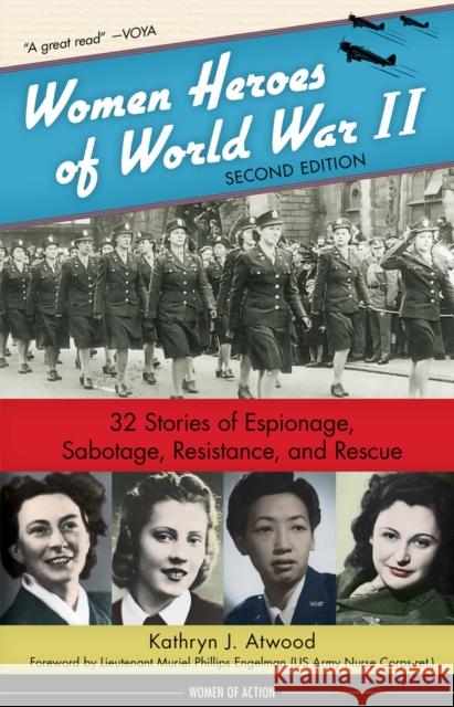 Women Heroes of World War II: 32 Stories of Espionage, Sabotage, Resistance, and Rescuevolume 24 Atwood, Kathryn J. 9781641600064 Chicago Review Press
