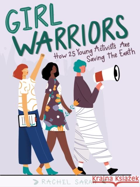 Girl Warriors: How 25 Young Activists Are Saving the Earth Sarah, Rachel 9781641603713 Chicago Review Press