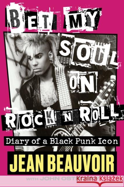 Bet My Soul on Rock 'n' Roll: Diary of a Black Punk Icon Jean Beauvoir John Ostrosky 9781641604765