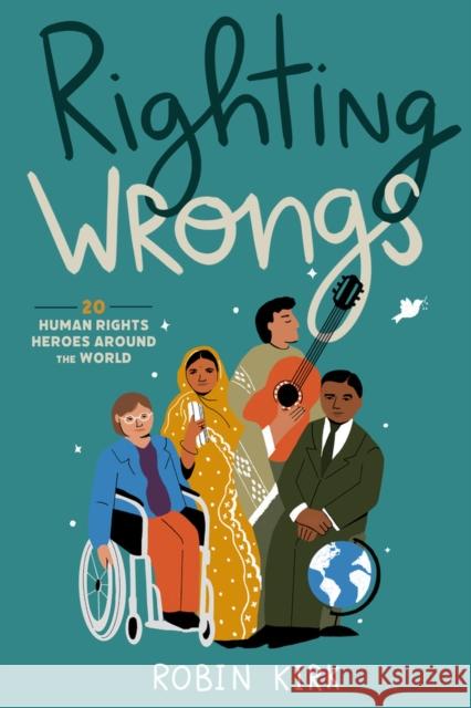 Righting Wrongs: 20 Human Rights Heroes Around the World Robin Kirk 9781641605595 Chicago Review Press