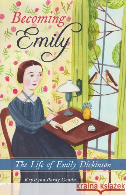 Becoming Emily: The Life of Emily Dickinson Krystyna Poray Goddu 9781641605977 Chicago Review Press