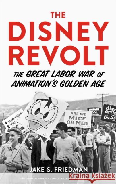 The Disney Revolt: The Great Labor War of Animation's Golden Age Jake S. Friedman 9781641607193 Chicago Review Press