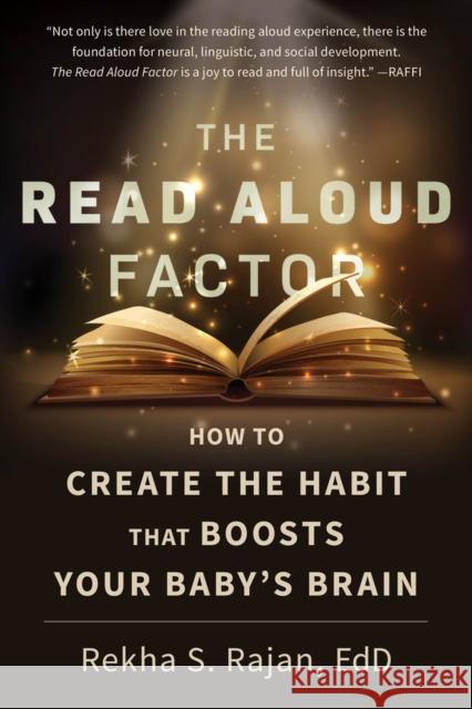 The Read Aloud Factor: How to Create the Habit That Boosts Your Baby's Brain Rekha S. Rajan 9781641607667