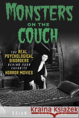 Monsters on the Couch: The Real Psychological Disorders Behind Your Favorite Horror Movies Brian A. Sharpless 9781641607919 Chicago Review Press