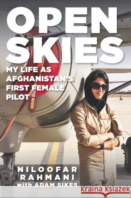 Open Skies: My Life as Afghanistan's First Female Pilot Niloofar Rahmani Adam Sikes 9781641608466 Chicago Review Press