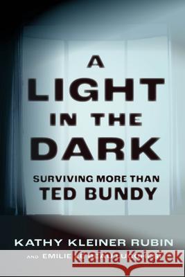 A Light in the Dark: Surviving More Than Ted Bundy Kathy Kleine Emilie L 9781641608688 Chicago Review Press