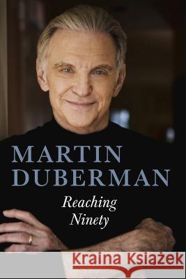 Reaching Ninety Martin Duberman 9781641608800