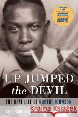 Up Jumped the Devil: The Real Life of Robert Johnson Bruce Conforth Gayle Dean Wardlow 9781641609012