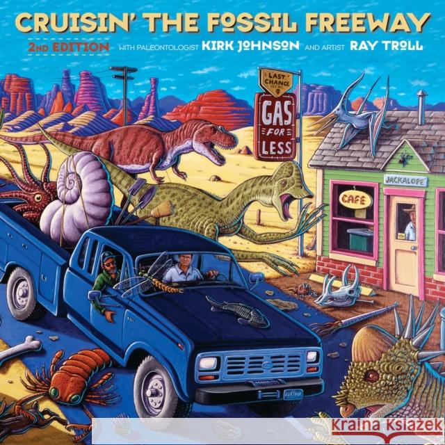 Cruisin' the Fossil Freeway: An Epoch Tale of a Scientist and an Artist on the Ultimate 5,000-Mile Paleo Road Trip Kirk Johnson 9781641609159