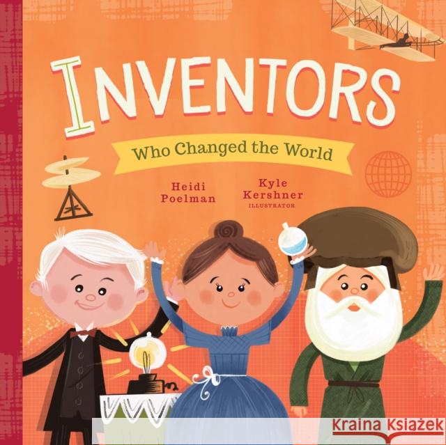 Inventors Who Changed the World Heidi Poelman Kyle Kershner 9781641700351