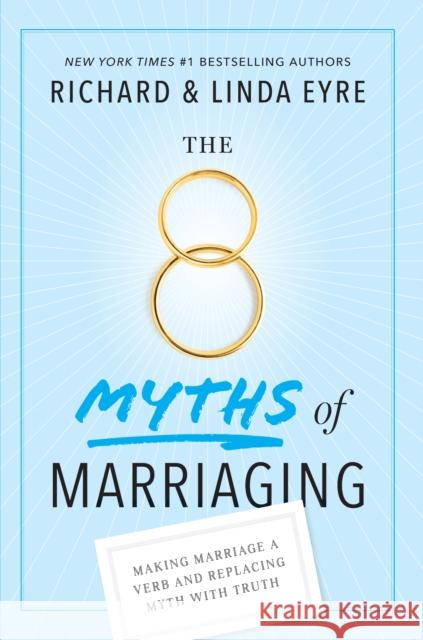 8 Myths of Marriaging: Making Marriage a Verb and Replacing Myth with Truth Richard Eyre 9781641701396 Familius LLC