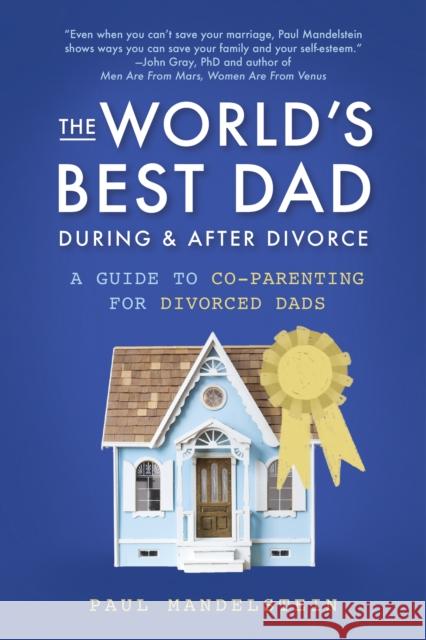 The World's Best Dad During and After Divorce: A Guide to Co-Parenting for Divorced Dads Mandelstein, Paul 9781641702683 Familius
