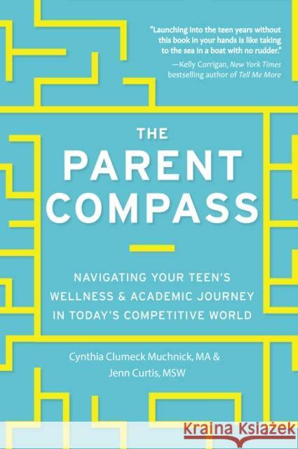 The Parent Compass: Navigating Your Teen's Wellness and Academic Journey in Today's Competitive World Muchnick, Cynthia Clumeck 9781641702881 Familius