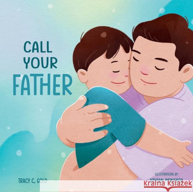 Call Your Father: A Tender Picture Book for Dads Tracy C. Gold Vivian Mineker 9781641704236