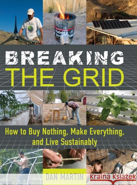 Breaking the Grid: How to Buy Nothing, Make Everything, and Live Sustainably Dan Martin 9781641704625 Familius