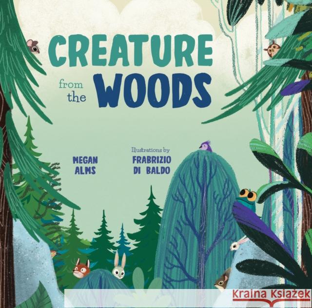 Creature from the Woods Megan Alms Fabrizio D 9781641707404 Familius