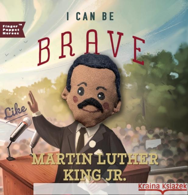 I Can Be Brave Like Martin Luther King Jr. Christopher Robbins Susanna Covelli 9781641707473