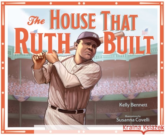 The House That Ruth Built Kelly Bennett Susanna Covelli 9781641707541 Familius