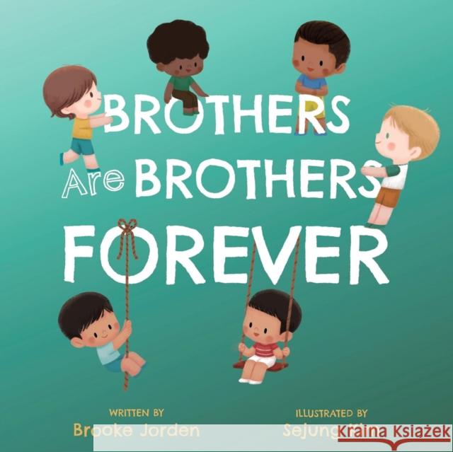 Brothers Are Brothers Forever: A Board Book about Sibling Love Brooke Jorden Sejung Kim 9781641708661