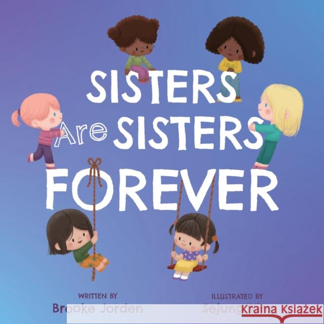 Sisters Are Sisters Forever: A Board Book about Sibling Love Brooke Jorden Sejung Kim 9781641708678