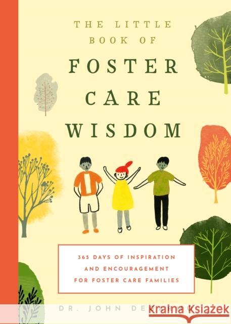 The Little Book of Foster Care Wisdom: 365 Days of Inspiration and Encouragement for Foster Care Families John DeGarmo 9781641708722