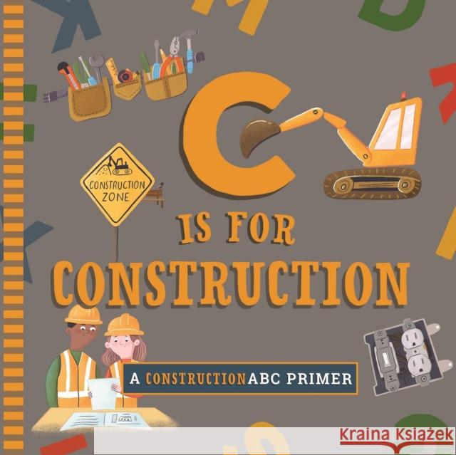 C Is for Construction Cynthia Clumeck, MA Muchnick 9781641708753 Familius
