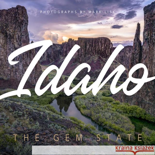 Idaho: Discover the Gem State: A Nature Photography Collection Mark Lisk 9781641708913 Familius