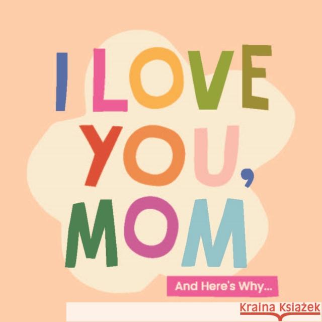 I Love You, Mom: 100 Illustrated Quotes for Mothers Olivia Herrick 9781641708968