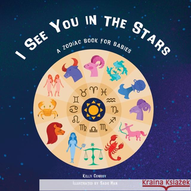 I See You in the Stars: A Zodiac Book for Babies Kelly Conroy 9781641708999 Familius