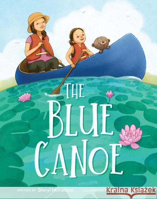 The Blue Canoe: A Picture Book Sheryl McFarlane 9781641709156
