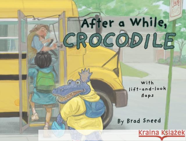 After a While, Crocodile: A Lift-the-Flap Picture Book of Wordplay Brad Sneed 9781641709545