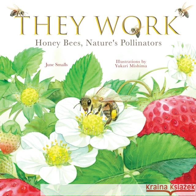 They Work: Honey Bees, Nature's Pollinators June Smalls Yukari Mishima 9781641709651 Familius