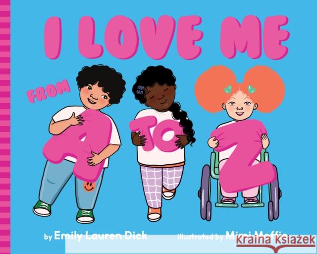 I Love Me from A to Z: A Body Positive ABC Board Book Emily Lauren Dick Mimi Moffie 9781641709712 Familius