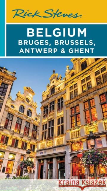 Rick Steves Belgium: Bruges, Brussels, Antwerp & Ghent (Fourth Edition) Rick Steves 9781641713788