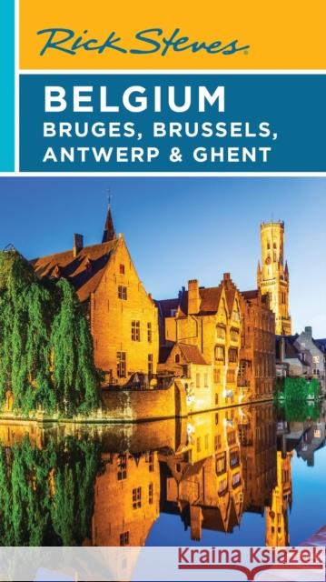 Rick Steves Belgium: Bruges, Brussels, Antwerp & Ghent Rick Steves Gene Openshaw 9781641716338 Rick Steves