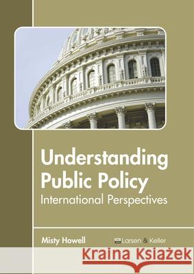 Understanding Public Policy: International Perspectives  9781641721042 Larsen and Keller Education