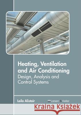Heating, Ventilation and Air Conditioning: Design, Analysis and Control Systems  9781641721233 Larsen and Keller Education