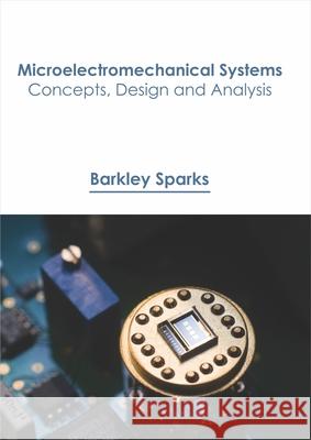 Microelectromechanical Systems: Concepts, Design and Analysis  9781641721349 Larsen and Keller Education