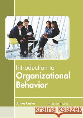Introduction to Organizational Behavior James Carter 9781641723695 Larsen and Keller Education