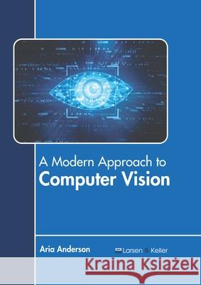 A Modern Approach to Computer Vision Aria Anderson 9781641723824