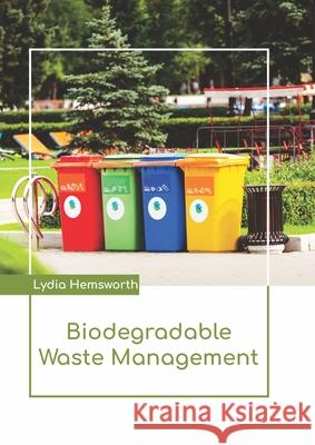 Biodegradable Waste Management Lydia Hemsworth 9781641724197 Larsen and Keller Education