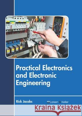 Practical Electronics and Electronic Engineering Rick Jacobs 9781641724272