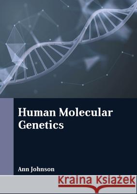 Human Molecular Genetics Ann Johnson 9781641724487 Larsen and Keller Education