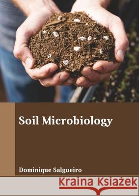 Soil Microbiology Dominique Salgueiro 9781641726078 Larsen and Keller Education