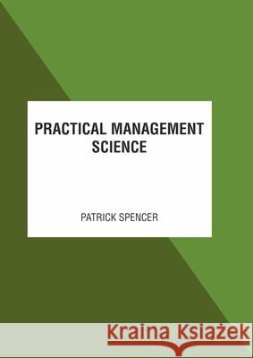 Practical Management Science Patrick Spencer 9781641726221 Larsen and Keller Education