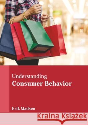 Understanding Consumer Behavior Erik Madsen 9781641726252 Larsen and Keller Education