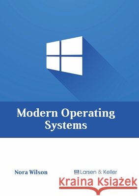 Modern Operating Systems Nora Wilson 9781641726405 Larsen and Keller Education