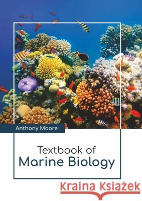 Textbook of Marine Biology Anthony Moore 9781641726672 Larsen and Keller Education