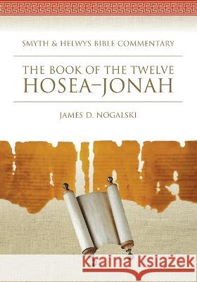 The Book of the Twelve: Hosea-Jonah James D. Nogalski 9781641730204