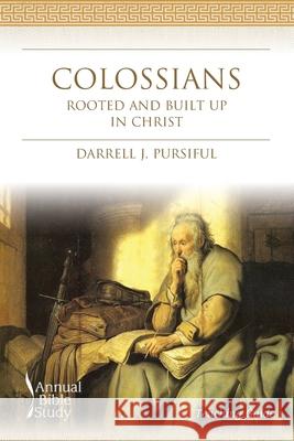 Colossians Annual Bible Study (Teaching Guide): Rooted and Built Up In Christ Darrell J. Pursiful 9781641732000 Smyth & Helwys Publishing, Incorporated